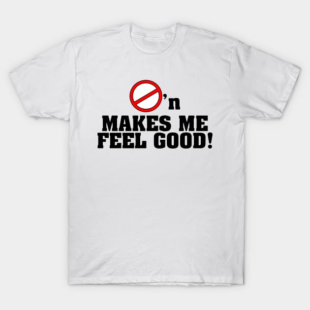 Bust'n Makes Me Feel Good T-Shirt by Republic of NERD 